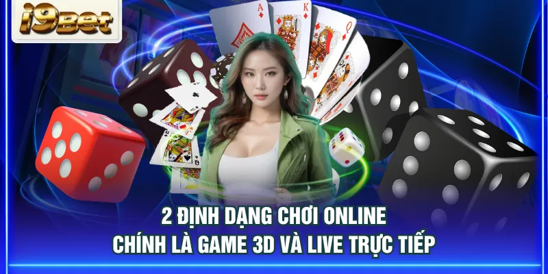 2 định dạng chơi online chính là game 3D và live trực tiếp
