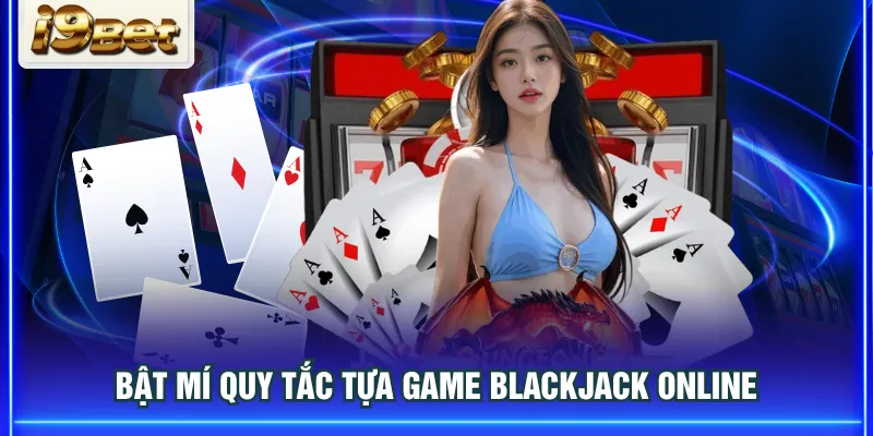 Bật mí quy tắc tựa game Blackjack online