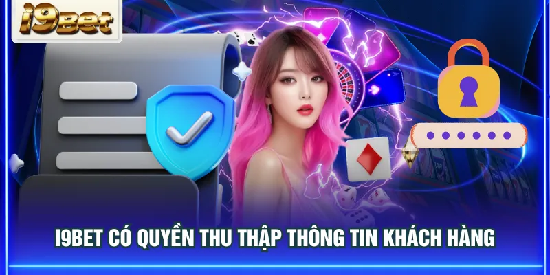 I9BET có quyền thu thập thông tin khách hàng