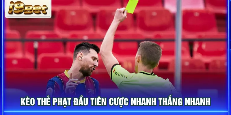 Kèo thẻ phạt đầu tiên cược nhanh thắng nhanh