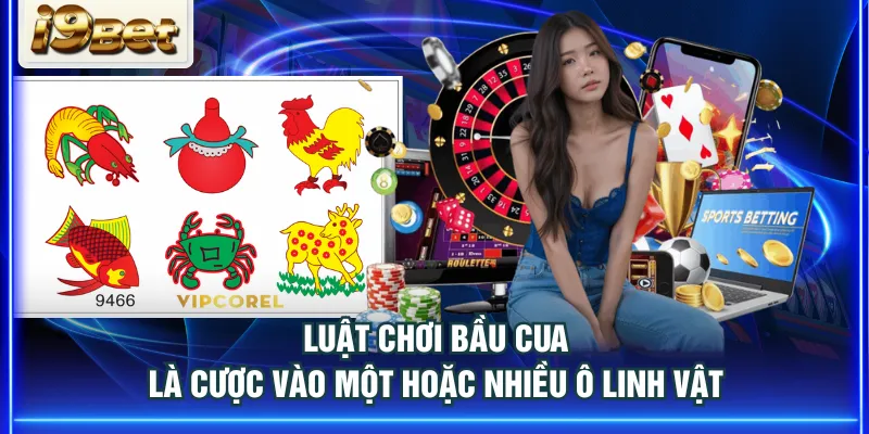 Luật chơi Bầu Cua là cược vào một hoặc nhiều ô linh vật