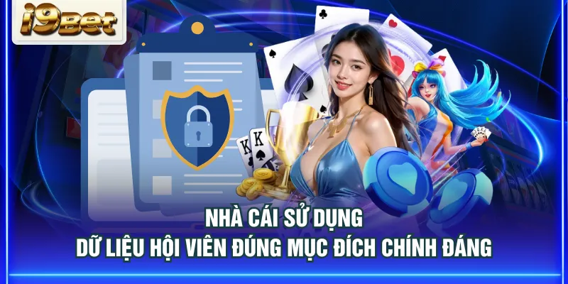 Nhà cái sử dụng dữ liệu hội viên đúng mục đích chính đáng