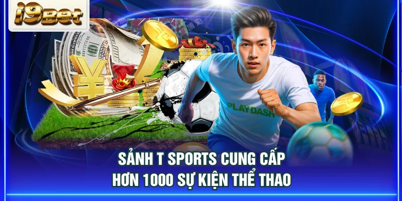 Sảnh T Sports cung cấp hơn 1000 sự kiện thể thao