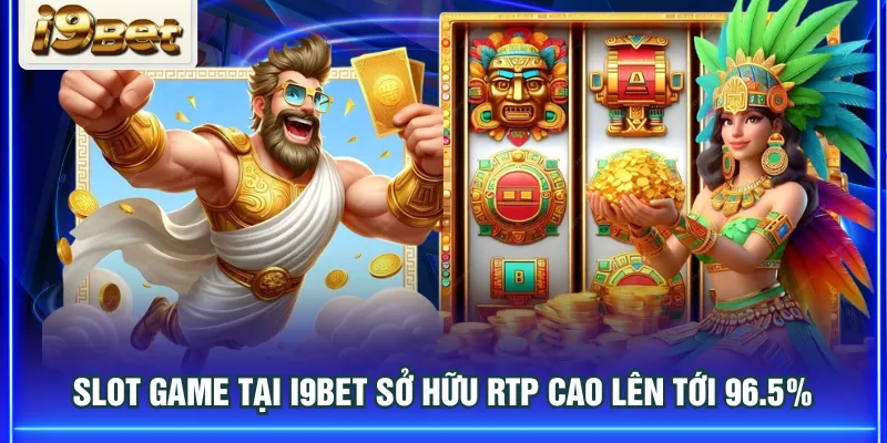 Slot game tại I9BET sở hữu RTP cao lên tới 96.5%