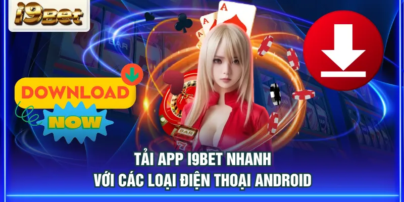 Tải app I9BET nhanh với các loại điện thoại Android