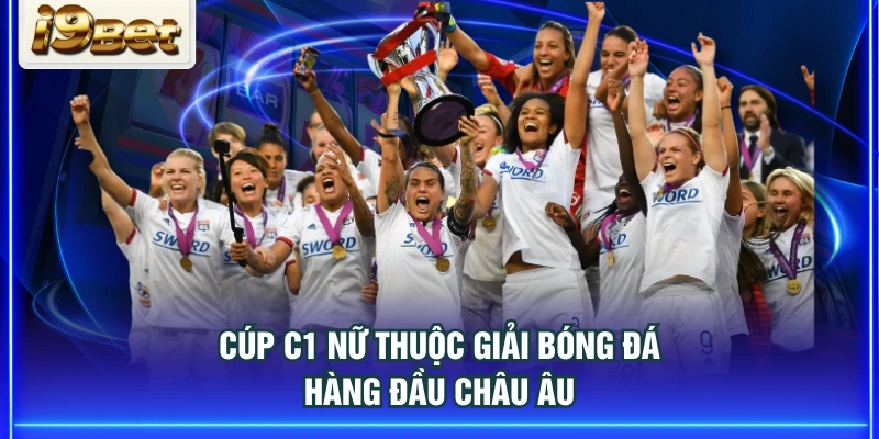 Cúp C1 Nữ thuộc giải bóng đá hàng đầu châu Âu
