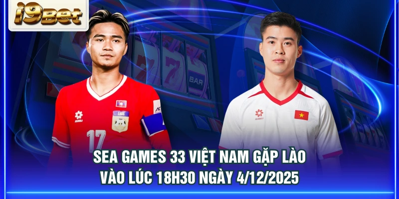 SEA Games 33 Việt Nam gặp Lào vào lúc 18h30 ngày 4/12/2025
