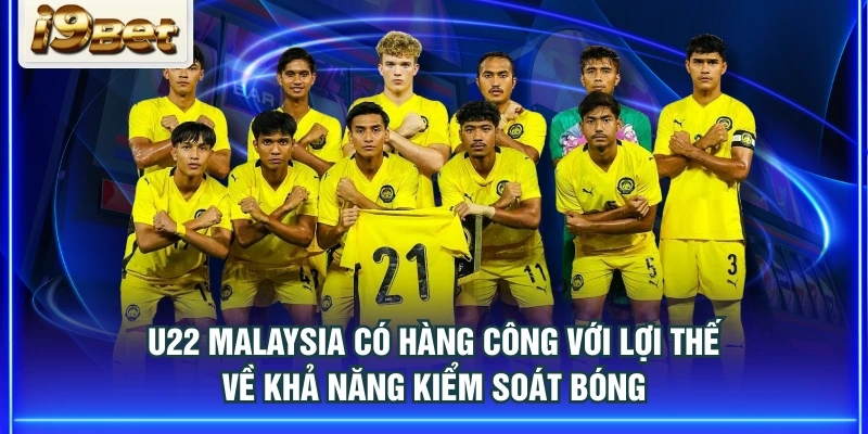 U22 Malaysia có hàng công với lợi thế về khả năng kiểm soát bóng